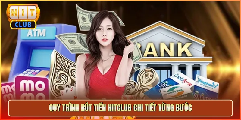 Quy Trình Rút Tiền Hitclub Chi Tiết Từng Bước