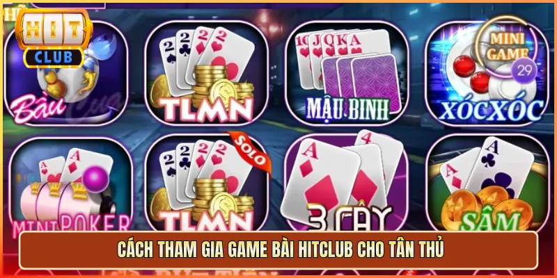 Cách Tham Gia Game Bài Hitclub Cho Tân Thủ