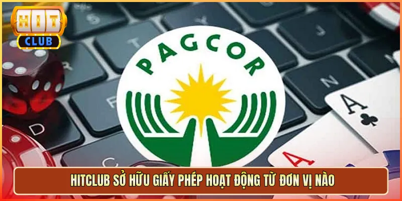 Hitclub Sở Hữu Giấy Phép Hoạt Động Từ Đơn Vị Nào