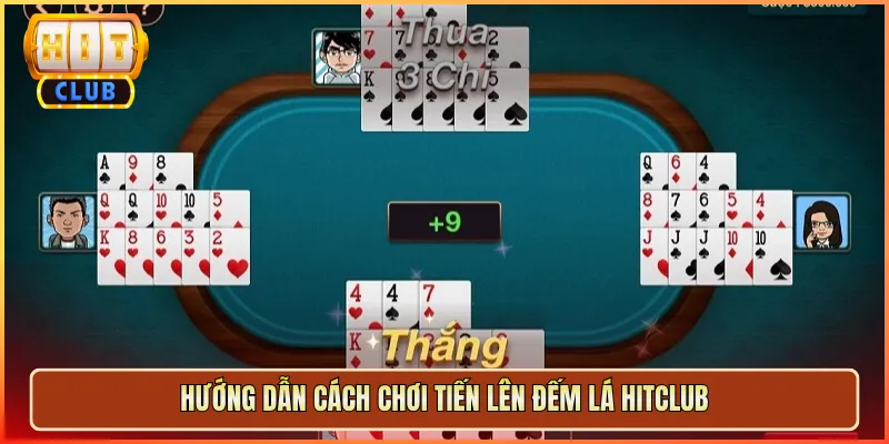 Hướng Dẫn Cách Chơi Tiến Lên Đếm Lá Hitclub