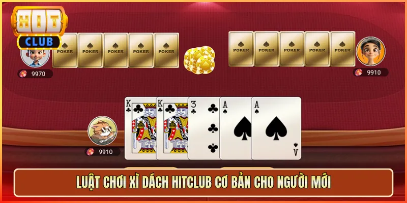Luật Chơi Xì Dách Hitclub Cơ Bản Cho Người Mới