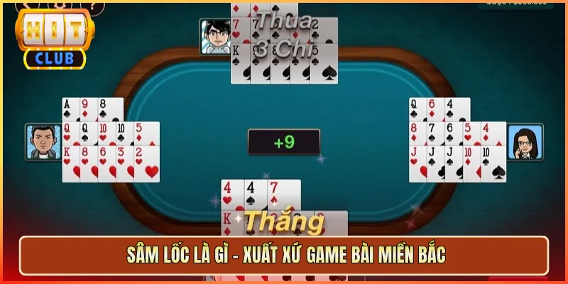 Sâm Lốc Là Gì – Xuất Xứ Game Bài Miền Bắc