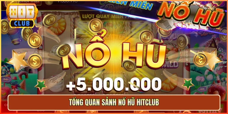 Tổng Quan Sảnh Nổ Hũ Hitclub