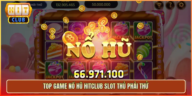 Top Game Nổ Hũ Hitclub Slot Thủ Phải Thử