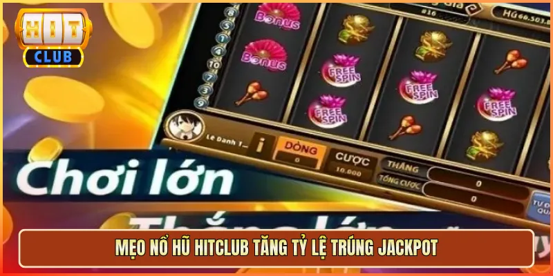 Mẹo Nổ Hũ Hitclub Tăng Tỷ Lệ Trúng Jackpot