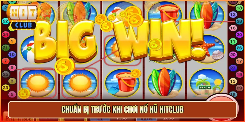 Chuẩn Bị Trước Khi Chơi Nổ Hũ Hitclub