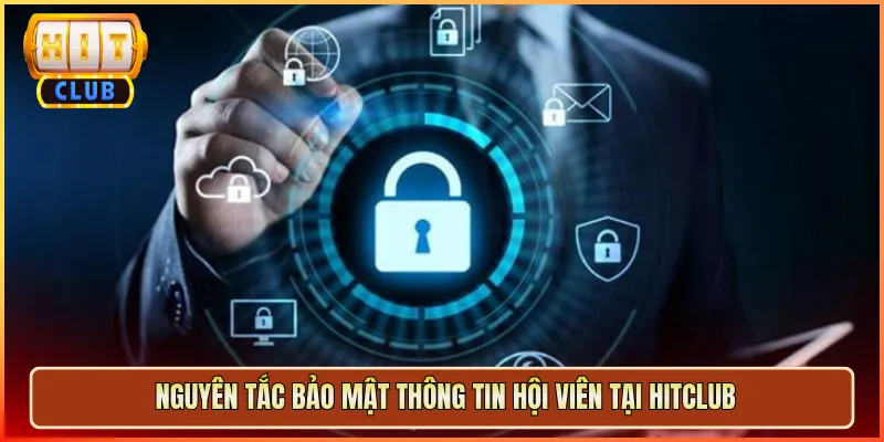 Nguyên Tắc Bảo Mật Thông Tin Hội Viên Tại Hitclub