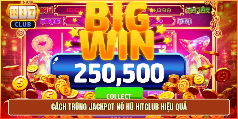 Cách Trúng Jackpot Nổ Hũ Hitclub Hiệu Quả