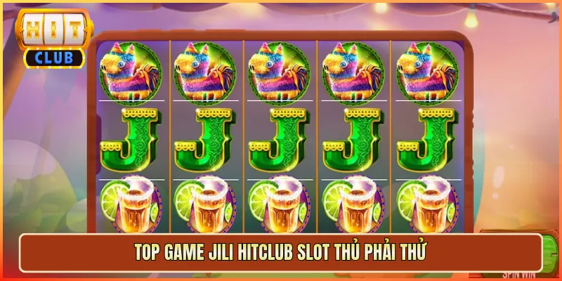 Top Game JILI Hitclub Slot Thủ Phải Thử