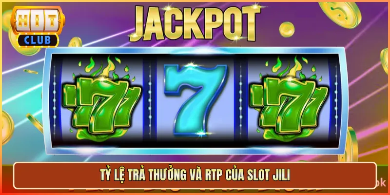 Tỷ Lệ Trả Thưởng Và RTP Của Slot JILI