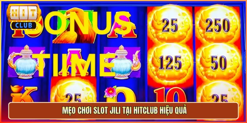 Mẹo Chơi Slot JILI Tại Hitclub Hiệu Quả