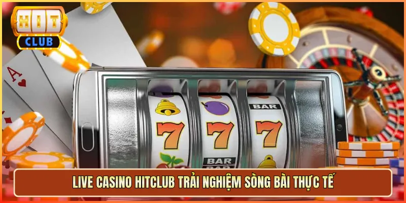 Live Casino Hitclub Trải Nghiệm Sòng Bài Thực Tế