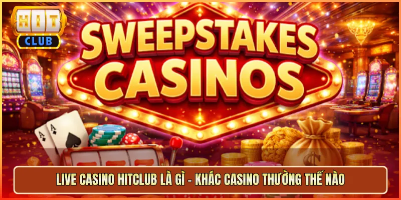 Live Casino Hitclub Là Gì – Khác Casino Thường Thế Nào