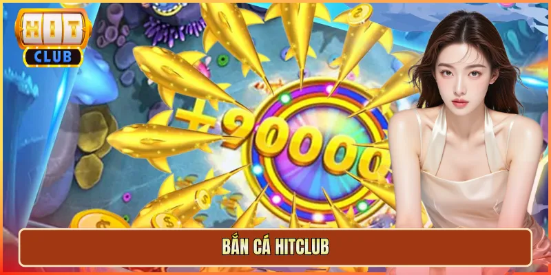 Bắn Cá Hitclub