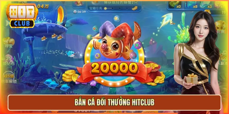 bắn cá đổi thưởng hitclub