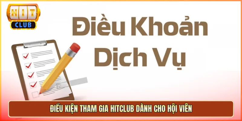 Điều Kiện Tham Gia Hitclub Dành Cho Hội Viên