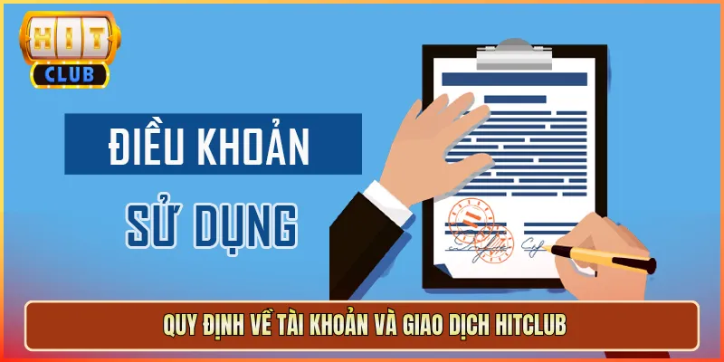 Quy Định Về Tài Khoản Và Giao Dịch Hitclub