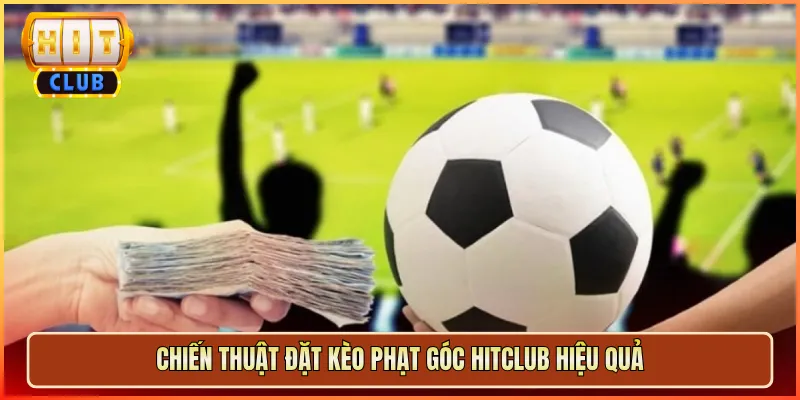 Chiến Thuật Đặt Kèo Phạt Góc Hitclub Hiệu Quả