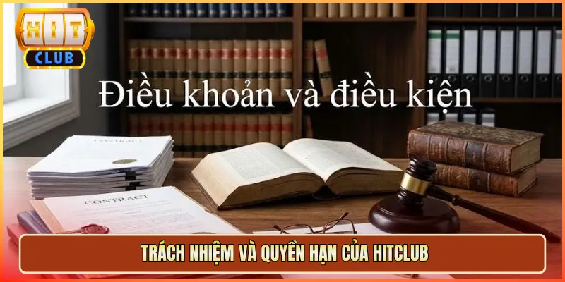 Trách Nhiệm Và Quyền Hạn Của Hitclub
