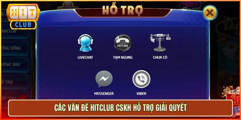 Các Vấn Đề Hitclub CSKH Hỗ Trợ Giải Quyết