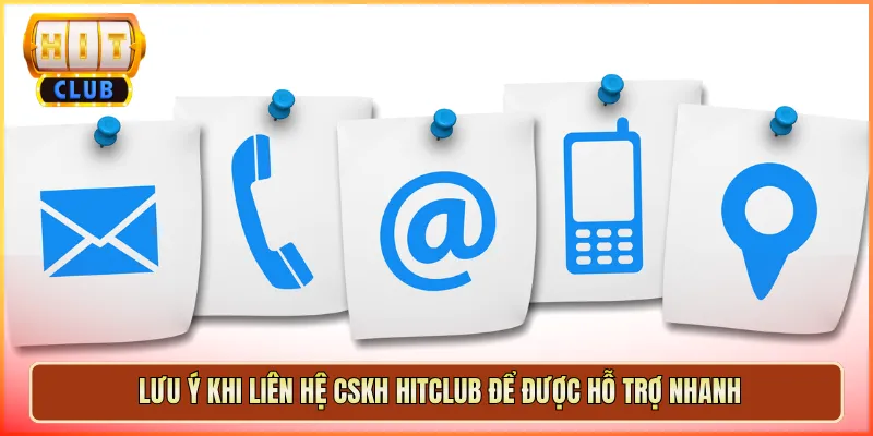 Lưu Ý Khi Liên Hệ CSKH Hitclub Để Được Hỗ Trợ Nhanh