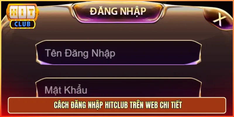 Cách Đăng Nhập Hitclub Trên Web Chi Tiết