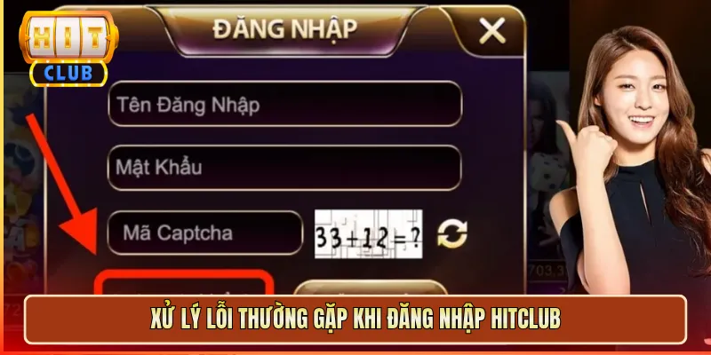 Xử Lý Lỗi Thường Gặp Khi Đăng Nhập Hitclub