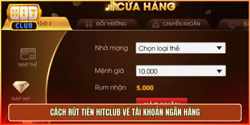 Cách Rút Tiền Hitclub Về Tài Khoản Ngân Hàng