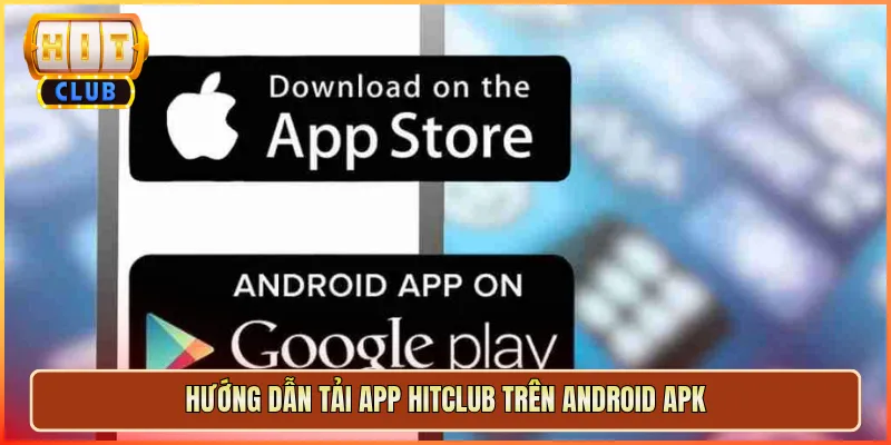 Hướng Dẫn Tải App Hitclub Trên Android APK