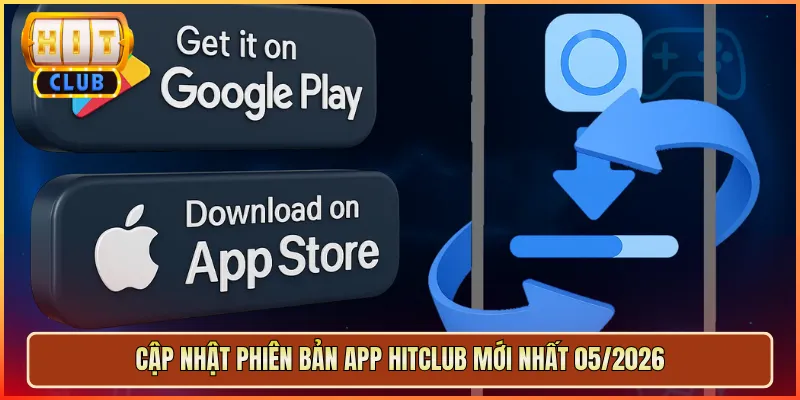 Cập Nhật Phiên Bản App Hitclub Mới Nhất 05/2026