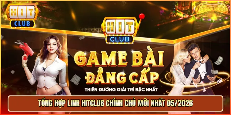 Tổng Hợp Link Hitclub Chính Chủ Mới Nhất 05/2026