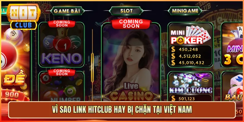 Vì Sao Link Hitclub Hay Bị Chặn Tại Việt Nam