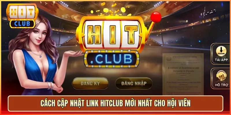 Cách Cập Nhật Link Hitclub Mới Nhất Cho Hội Viên