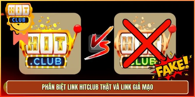 Phân Biệt Link Hitclub Thật Và Link Giả Mạo