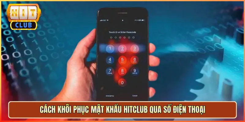 Cách Khôi Phục Mật Khẩu Hitclub Qua Số Điện Thoại