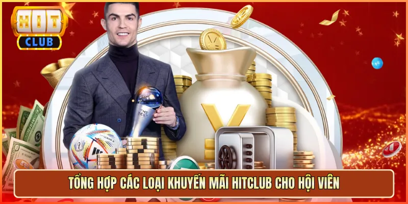 Tổng Hợp Các Loại Khuyến Mãi Hitclub Cho Hội Viên
