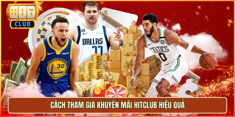 Cách Tham Gia Khuyến Mãi Hitclub Hiệu Quả