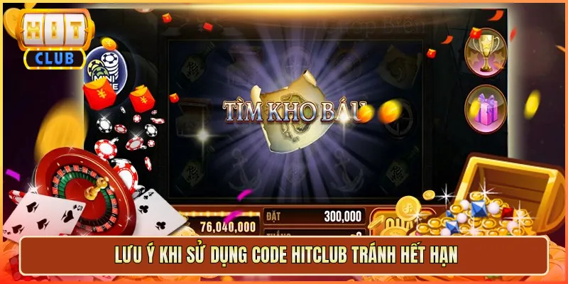 Lưu Ý Khi Sử Dụng Code Hitclub Tránh Hết Hạn