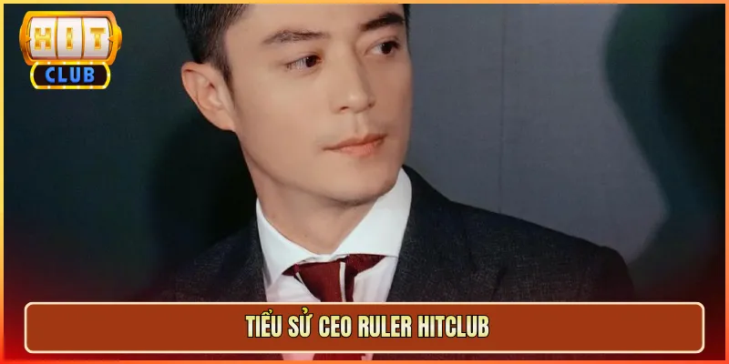 Tiểu Sử CEO Ruler Hitclub