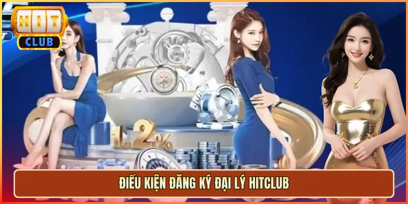 Điều Kiện Đăng Ký Đại Lý Hitclub