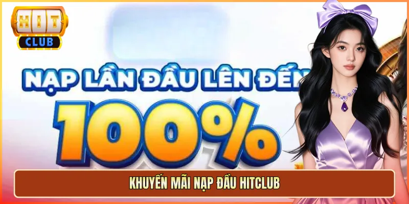 khuyến mãi nạp đầu hitclub