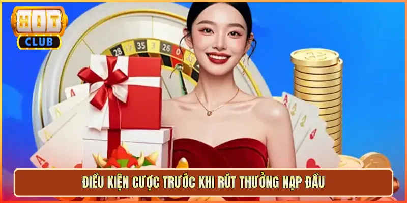 Điều Kiện Cược Trước Khi Rút Thưởng Nạp Đầu