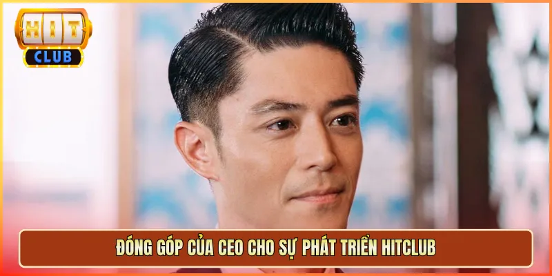 Đóng Góp Của CEO Cho Sự Phát Triển Hitclub