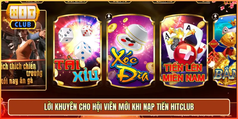 Lời Khuyên Cho Hội Viên Mới Khi Nạp Tiền Hitclub